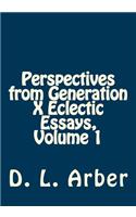 Perspectives from Generation X Eclectic Essays, Volume 1