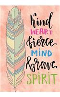 Kind Heart Fierce mind Brave Spirit