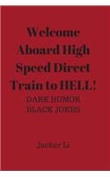 Welcome Aboard High Speed Direct Train to Hell!: Dark Humor Black Jokes