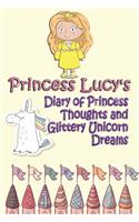 Princess Lucy's Diary of Princess Thoughts and Glittery Unicorn Dreams