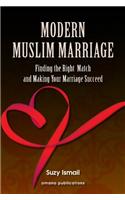 Modern Muslim Marriage: Finding the Right Match and Making Your Marriage Succeed