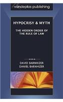 Hypocrisy & Myth: The Hidden Order of the Rule of Law