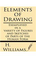 Elements of Drawing Exemplified in a Variety of Figures and Sketches of Parts of the Human Form