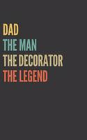 The Dad The Man The Decorator The Legend Notebook