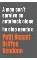 A man can't survive on notebook alone he also needs a Petit Basset Griffon Vendéen: For Petit Basset Griffon Vendéen Dog Fans