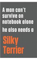 A man can't survive on notebook alone he also needs a Silky Terrier