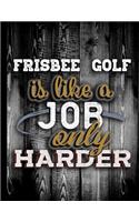 Frisbee Golf Is Like A Job Only Harder