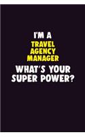 I'M A Travel Agency Manager, What's Your Super Power?: 6X9 120 pages Career Notebook Unlined Writing Journal