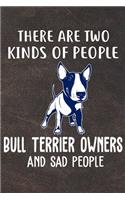 There Are Two Kinds Of People Bull Terrier Owners And Sad People