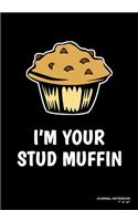 I'm Your Stud Muffin: Journal, Notebook, Or Diary - 120 Blank Lined Pages - 7" X 10" - Matte Finished Soft Cover