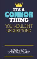 It's A Connor Thing You Wouldn't Understand Small (6x9) Journal/Diary