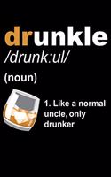 Drunkle Like a Normal Uncle, Only Drunker: Fun Comedy Drinking Uncle Lined Notebook Journal Diary 6x9