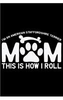 I'm an American Staffordshire Terrier Mom This Is How I Roll