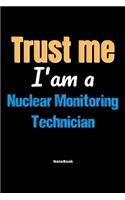 Trust Me I'm A Nuclear Monitoring Technician Notebook - Nuclear Monitoring Technician Funny Gift