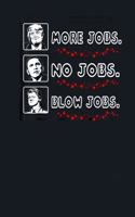 Trump more jobs Obama no jobs Bill Cinton B jobs Trump 2020 Journal/Notebook