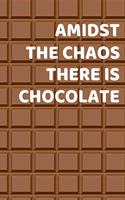 Amidst the chaos there is chocolate