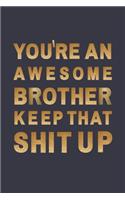 You're An Awesome brother. Keep That Shit Up