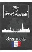 My Travel Journal Strasbourg: 6x9 Travel Notebook or Diary with prompts, Checklists and Bucketlists perfect gift for your Trip to Strasbourg (France) for every Traveler