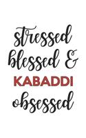 Stressed Blessed and Kabaddi Obsessed Kabaddi Lover Kabaddi Obsessed Notebook A beautiful