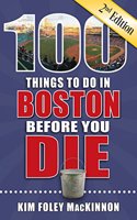 100 Things to Do in Boston Before You Die, 2nd Edition: (100 Things to Do Before You Die)