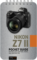 Nikon Z7 II: Pocket Guide: Buttons, Dials, Settings, Modes, and Shooting Tips(Pocket Guide)