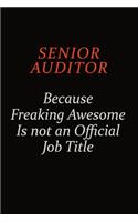 Senior Auditor Because Freaking Awesome Is Not An Official Job Title: Career journal, notebook and writing journal for encouraging men, women and kids. A framework for building your career.