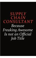 Supply Chain Consultant Because Freaking Awesome Is Not An Official Job Title: Career journal, notebook and writing journal for encouraging men, women and kids. A framework for building your career.