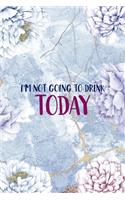 I'm Not Going To Drink Today