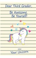 Dear Third Grader, Be Awesome, Be Yourself! Xoxo Your Unicorn