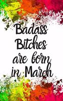 Badass Bitches Are Born In March: Cute March Birthday Card Quote Journal / Funny Blank Lined Journal Gift For Women, Card Alternative for Friend or Coworker Notebook / Diary / Greeti