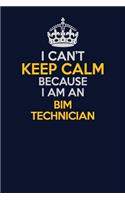 I Can't Keep Calm Because I Am An BIM Technician