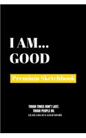 I Am Good: Premium Blank Sketchbook