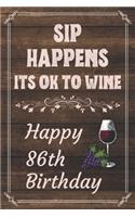 Sip Happens Its OK To Wine Happy 86th Birthday