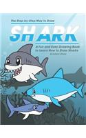 Step-by-Step Way to Draw Shark: A Fun and Easy Drawing Book to Learn How to Draw Sharks