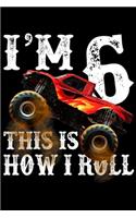 I'm 6 this is how I roll: Kids 6th Birthday Boy - Monster Truck Rule JAM Journal/Notebook Blank Lined Ruled 6x9 100 Pages