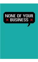 None of Your Business