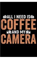 All I Need Is Coffee And My Camera