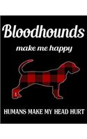 Bloodhound Make Me Happy Humans Make My Head Hurt