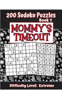 200 Sudoku Puzzles - Book 1, MOMMY'S TIMEOUT, Difficulty Level Extreme: Stressed-out Mom - Take a Quick Break, Relax, Refresh - Perfect Quiet-Time Gift for Yourself, a Friend, or a Family Member - Fun for Beginners and U