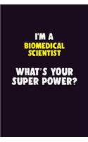 I'M A Biomedical Scientist, What's Your Super Power?: 6X9 120 pages Career Notebook Unlined Writing Journal