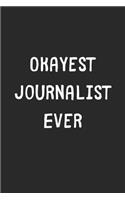 Okayest Journalist Ever: Lined Journal, 120 Pages, 6 x 9, Funny Journalist Gift Idea, Black Matte Finish (Okayest Journalist Ever Journal)