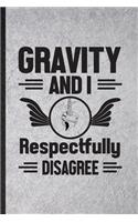 Gravity and I Respectfully Disagree: Funny Blank Lined Notebook/ Journal For Yogic Workout Namaste, Aerial Yoga Trainer, Inspirational Saying Unique Special Birthday Gift Idea Cute Rule