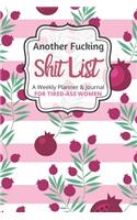 Another Fucking Shit List A Weekly Planner & Journal For Tired-Ass Women