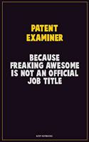Patent Examiner, Because Freaking Awesome Is Not An Official Job Title: Career Motivational Quotes 6x9 120 Pages Blank Lined Notebook Journal