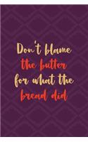 Don't Blame The Butter For What The Bread Did: All Purpose 6x9 Blank Lined Notebook Journal Way Better Than A Card Trendy Unique Gift Purple Texture Carbs