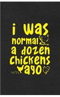 I Was Normal a Dozen Chickens Ago A5 Lined Notebook: Funny Graphic Chicken Blank Journal For Chicken Lady Farmer. Unique Student Teacher Scrapbook/ Composition Great For Home School Writing