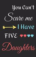 You Can't Scare Me I Have Five Daughters: lined notebook, funny gift for mothers
