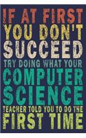 If at First You Don't Succeed Try Doing What Your Computer Science Teacher Told You to Do the First Time: Funny Vintage Tech Support Gift Journal