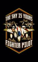 The Sky Is Yours Fighter Pilot: The Sky Is Yours Fighter Pilot Blank Composition Notebook for Journaling & Writing (120 Lined Pages, 6" x 9")