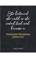 She Believed She Could So She Worked Hard And Became A Pediatric Physician Assistant 2020 Planner: Dated Weekly Planner With To Do Notes & Inspirational Quotes